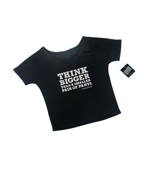 Think Bigger Than a Smaller Pair of Pants - Slouchy Tee - Black